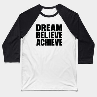 Dream believe achieve Baseball T-Shirt